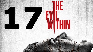 The Evil Within Walkthrough Part 17 - No Commentary Playthrough (PS4)