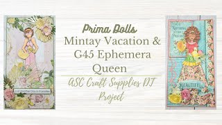 Prima Dolls - Mintay Vacation & G45 Ephemera Queen  -  ASC Craft Supplies DT Project