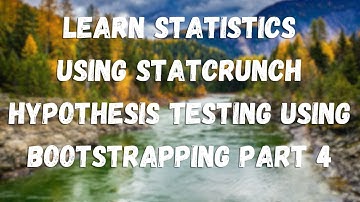 Learn Statistics Using StatCrunch: Hypothesis Testing Using Bootstrapping Part 4