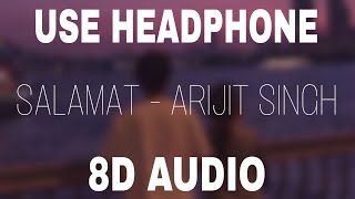 Salamat 8D Audio Arijit Singh Tulsi Kumar 8D Sad Songs