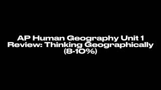 Unit 1 Review: Thinking Geographically (AP Human Geography)