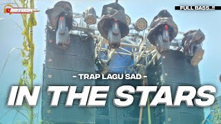 DJ TRAP IN THE STARS LAGU SAD FULL BASS