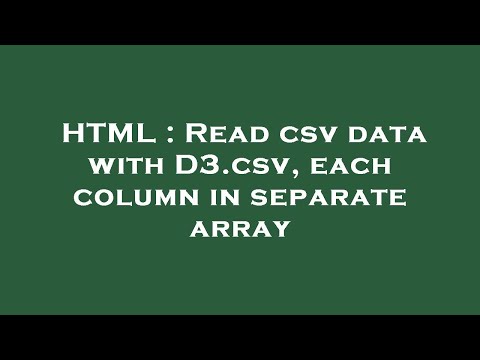 HTML : Read csv data with D3.csv, each column in separate array