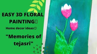 3D Floral Painting Easy Home Decor Memories Of Tejasri
