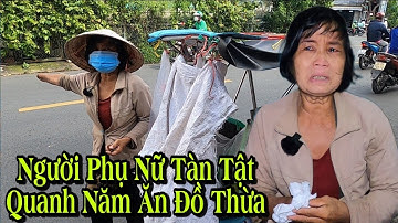 Người phụ nữ tàn tật quanh năm ăn đồ thừa từ các quán ăn