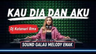 Download Lagu DJ KAU DIA DAN AKU REMIX – SOUND GALAU MELODY ENAK | FULL BASS VIRAL 2025 MP3