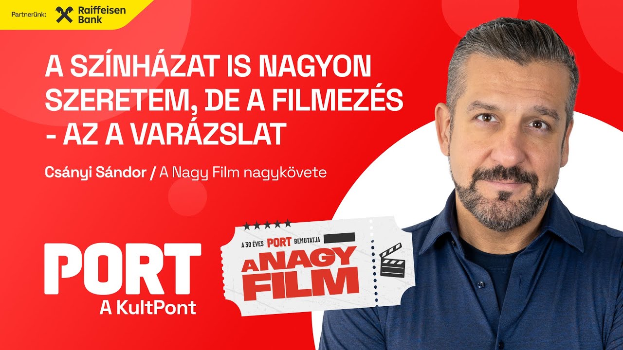 „A színházat is nagyon szeretem, de a filmezés-az a varázslat”-Csányi Sándor, A Nagy Film nagykövete