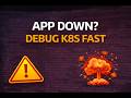 Kubernetes Crash? App is Down? Don’t Panic — Do This instead - Debug It Step-by-Step