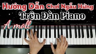 Am - Hướng Dẫn Chơi Ngẫu Hứng Trên Đàn Piano - Cách Học Dễ Nhất Cho Người Tự Học Piano| Giọng La Thứ