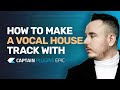 How to make a vocal house track with captain plugins epic  tutorial