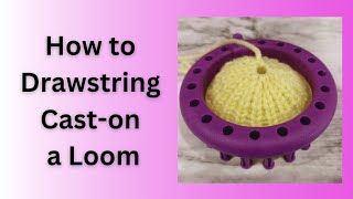 How to Drawstring Cast on a Loom