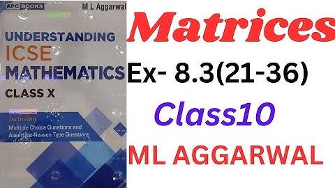 ICSE Class 10 | Matrices | ML Aggarwal | Understanding Mathematics" Ex- 8.3(21-36)