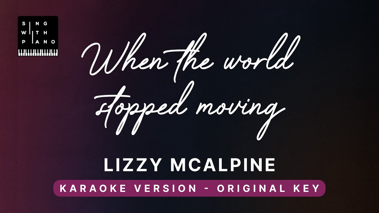 When The World Stopped Moving Lizzy McAlpine Original Key Karaoke when-the-world-stopped-moving-lizzy-mcalpine-original-key-karaoke