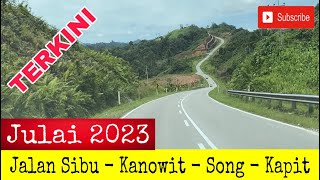 Jalan Sibu - Kapit Terkini | Julai 2023