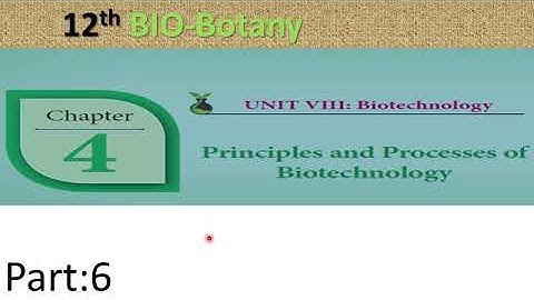 6) 12th Bio-botany chapter:4 Principles and processes of biotechnology. Agrobacterium mediated...