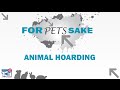 For Pets Sake - Animal Hoarding
