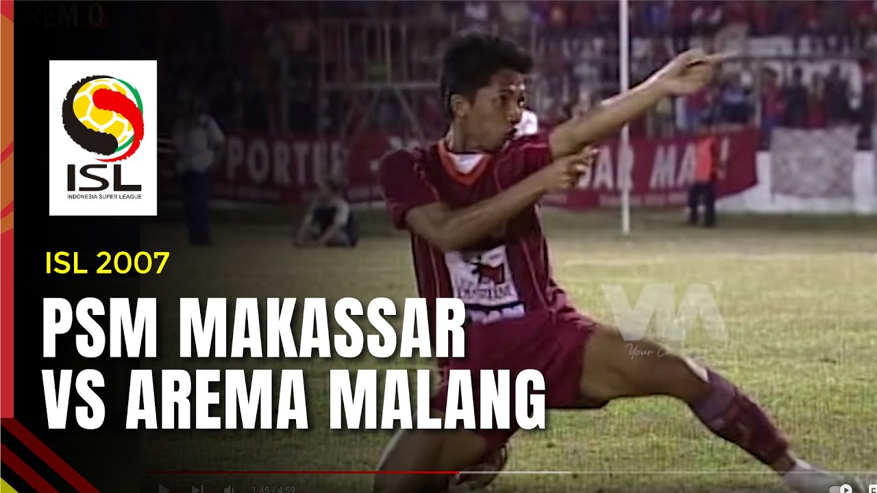 PSM MAKASSAR VS AREMA MALANG - LIGA INDONESIA 2007 - YouTube