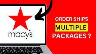 HOW TO UNDERSTAND WHY YOUR MACY’S ORDER SHIPS IN MULTIPLE PACKAGES