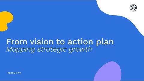 Webinar | From vision to action plan: Mapping strategic growth