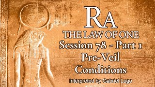 THE LAW OF ONE ☥ SESSION 78 - Part 1 | Examining The Creation Before The Veil