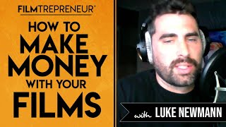 How to Make Money with Your Films with Luke Neumann  // Filmtrepreneur™ Method