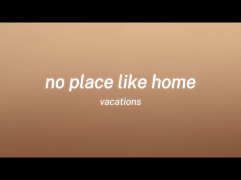 vacations - no place like home (lyrics)