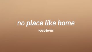 Download Lagu vacations - no place like home (lyrics) MP3
