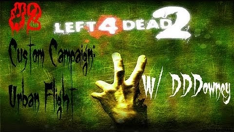 Left 4 Dead 2: custom campaign- Urban flight W/ DDDowney- Part 2