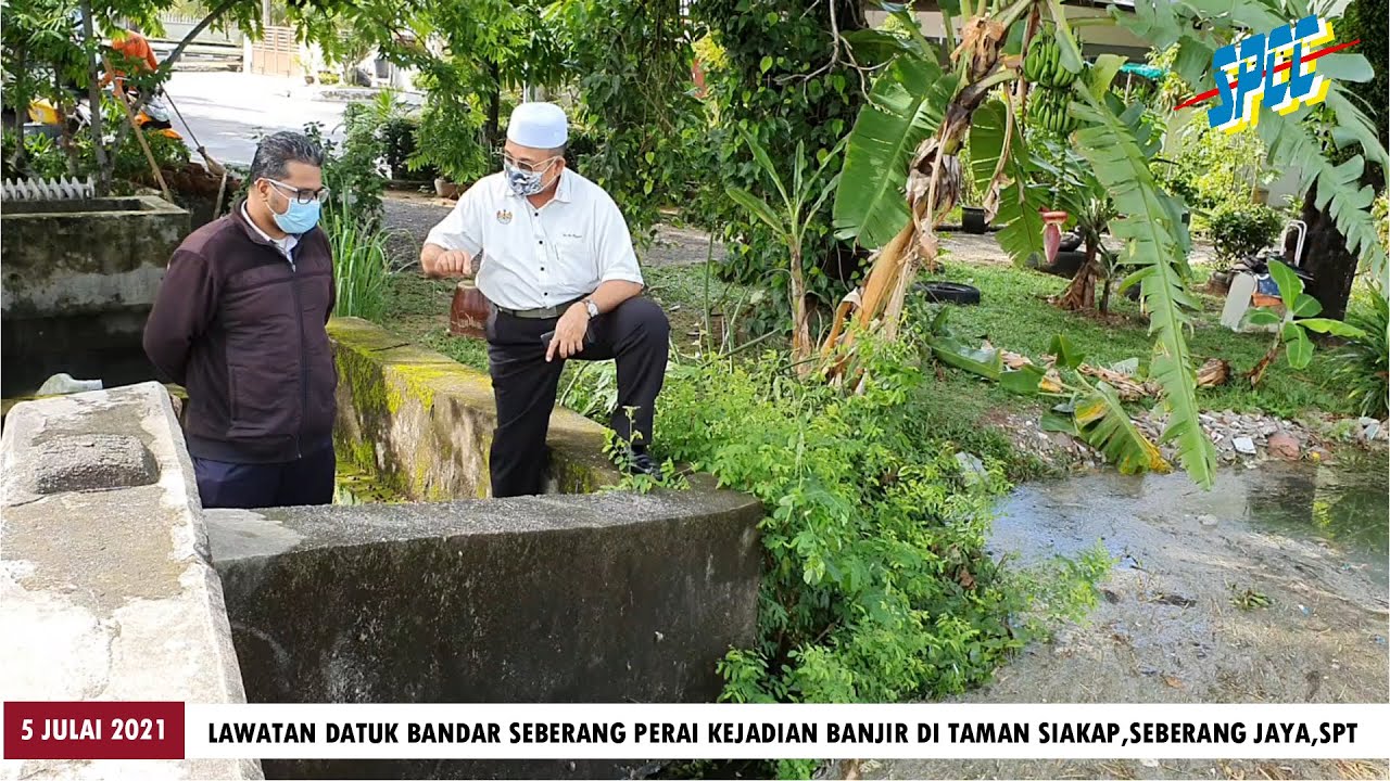 Lawatan Mengejut Datuk Bandar Seberang Perai Kejadian Banjir Di Taman Siakap Seberang Jaya Spt Youtube