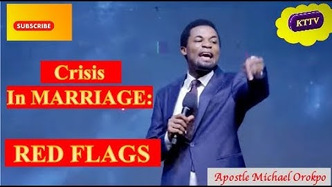 MARRIAGE - RED FLAGS || Apostle Michael Orokpo