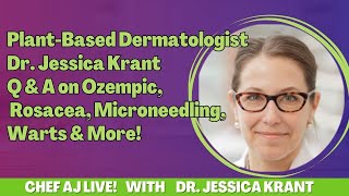 PlantBased Dermatologist Dr. Jessica Krant Q & A on Ozempic, Rosacea, Microneedling, Warts & More!