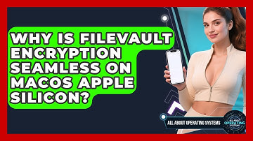 Why Is FileVault Encryption Seamless On macOS Apple Silicon? - All About Operating Systems