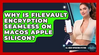 Why Is FileVault Encryption Seamless On macOS Apple Silicon? - All About Operating Systems