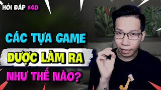 Hỏi Đáp Gaming Số 40: Các Tựa Game Nổi Tiếng Được Làm Ra Như Thế Nào?