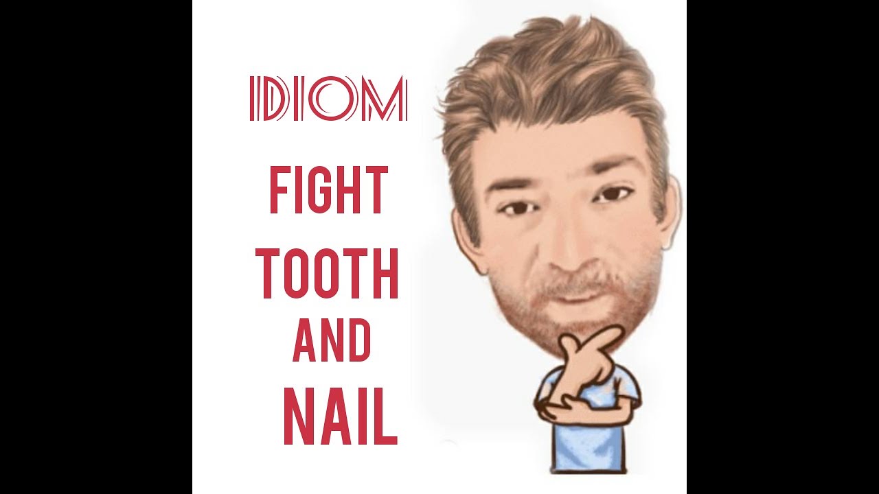 The saying 'Tooth and nail' - meaning and origin.