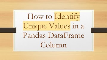 How to Identify Unique Values in a Pandas DataFrame Column