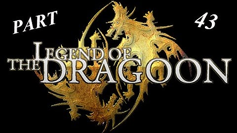 HOME OF KONGOL - The Legend of Dragoon (Part 43)