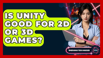 Is Unity Good For 2D Or 3D Games? - Emerging Tech Insider