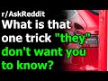 What is that one trick "they" don't want you to know? r/AskReddit | Reddit Jar