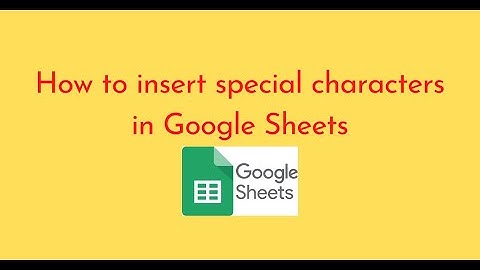 How to insert special characters in Google Sheets