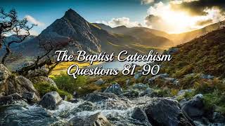 The Baptist Catechism questions 81-90 for the 2nd London Baptist Confession of Faith of 1689.