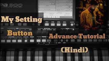 My Settings Button full depth explanation (Hindi) korg pa 300| 600 | 700 | 900 | 1000 | 4x