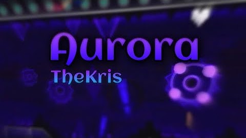 (Mobile) Aurora [Extreme Demon] by TheKris 100%