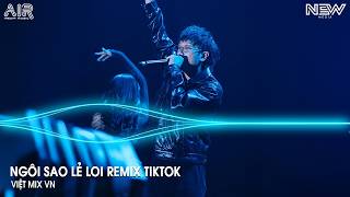 Ngôi Sao Lẻ Loi Remix (Bản Hot TikTok) - Đêm Nay Anh Ngồi Đây Nhìn Trời Sao Anh Nhớ Em Remix Tiktok