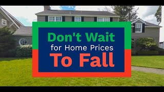 Don’t Wait for Home Prices To Fall