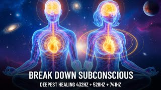 Deepest Healing, 432Hz + 528Hz + 741Hz Break Down Subconscious Blockages, Eliminate Stress