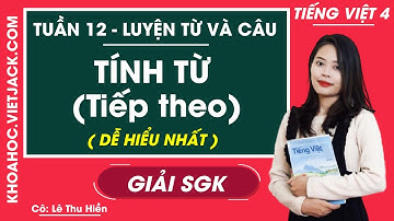 Luyện từ và câu Tính từ (tiếp theo) - Tuần 12 - Tiếng Việt lớp 4 - Cô Lê Thu Hiền (DỄ HIỂU NHẤT)