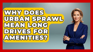 Why Does Urban Sprawl Mean Long Drives For Amenities? - Demographic Data Answers