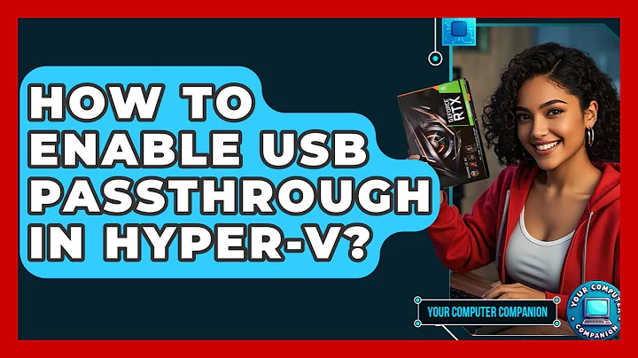 How To Enable USB Passthrough In Hyper-V? - Your Computer Companion