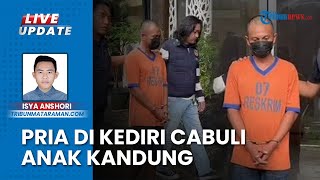 Ayah Bejat Di Kediri Cabuli Anak Kandung Sebanyak 3 Kali Ditangkap Polisi Amankan Pakaian Korban